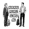 Normal people scare me