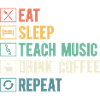 Eat Sleep Teach Music Drink Coffee Repeat School