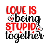 Love Is Being Stupid Together