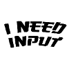 I need input