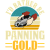 I'd rather be panning gold