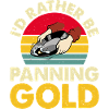 I'd rather be panning gold