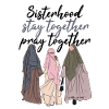 Sisterhood - stay together - pray together