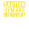 Beware I'm an introvert Shy