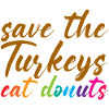 Save The Turkeys, Eat Donuts