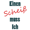 Einen Scheiß muss Ich