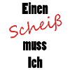 Einen Scheiß muss Ich