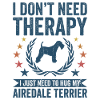 Need no therapy - Airedale Terrier