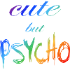 Ironischer Spruch - CUTE but PSYCHO