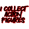 I Collect Action Figures 4