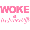 Selbstironischer Spruch: WOKE & linksversifft