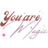 You are magic