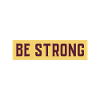 BE STRONG