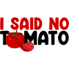 I Said No Tomato 3