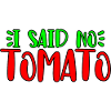 I Said No Tomato