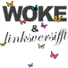 Selbstironie: WOKE & linksversifft