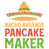 Nacho Average Pancakes -Breakfast