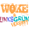 Selbstironischer Spruch: WOKE & linksversifft