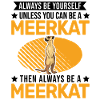 Sois toujours toi-même Suricate Erdmännchen