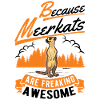 Because Meerkats are freaking awesome