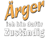 Ärger ich bin dafür Zuständig