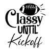 Classy Until Kickoff - Football