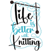 Knitting Knitter Life Is Better