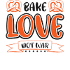 Bake love not war.