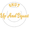 Shut Up And Squat - Gym