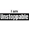 I am unstoppable