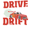 Drive Hard Drift Harder Drifting Car Racing