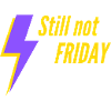 Still not Friday