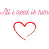 All i need is him
