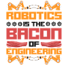 Robot Robotics Engineer Bacon