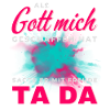 Gott hat mich geschaffen Ta Da
