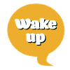 Wake up