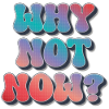 Why not now ?