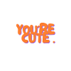 You're Cute<3
