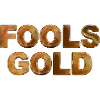 FOOLS GOLD