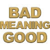 Bad Meaning Good