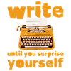 Write Until You Surprise Yourself