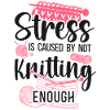 Knitting Knitter Stress Is Caused