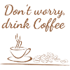 Don't worry drink Coffee