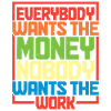 Everybody Wants The Money Nobody Wants The Work 17