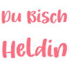 Du Bisch Heldin