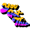 You Got This