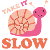 Take it Slow Snail