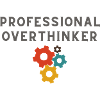 Professional Overthinker