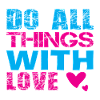 Do All Things With Love