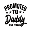 Promoted To Daddy Est 1973
